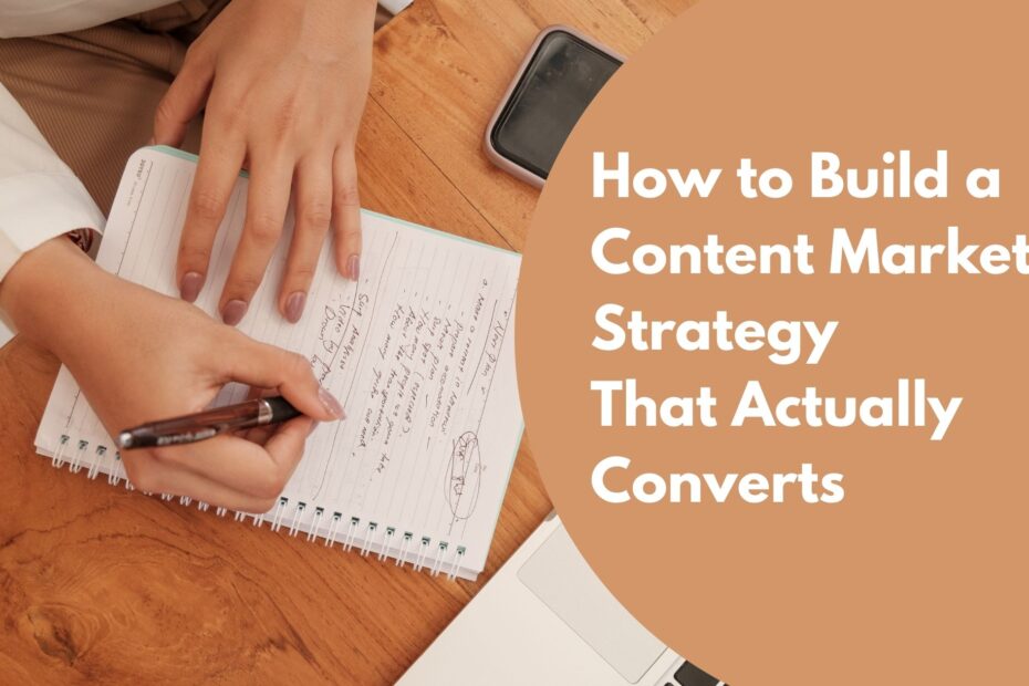 How to Build a Content Marketing Strategy That Actually Converts